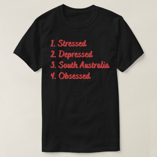 Stressed depressief Zuid-Australië geobsedeerd T-shirt (Design voorkant)
