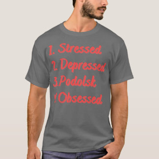 Stressed depressieve Podolsk geobsedeerd T-shirt