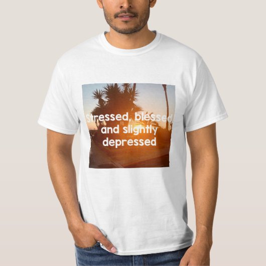 Stressed, gezegend en depressief t-shirt (Voorkant)