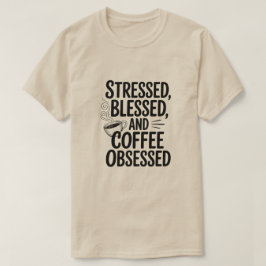 Stressed Gezegende Koffie Geobsedeerd Grappig Cita T-shirt