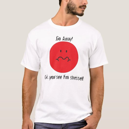 Stressgezicht, ga weg, zie je niet dat ik stres be t-shirt (Voorkant)
