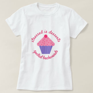 Stresst is Achteruit gespeld Desserts T-shirt