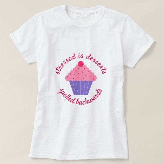Stresst is Achteruit gespeld Desserts T-shirt (Design voorkant)