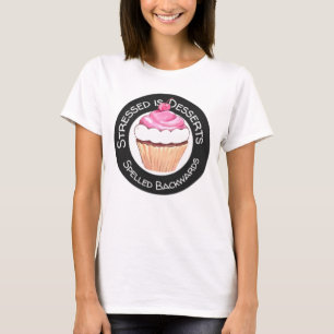 Stresst is desserts geknepen achterwaarts t-shirt