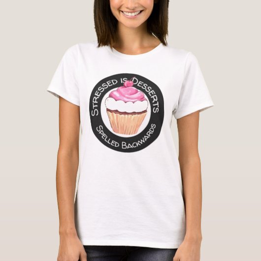 Stresst is desserts geknepen achterwaarts t-shirt (Voorkant)