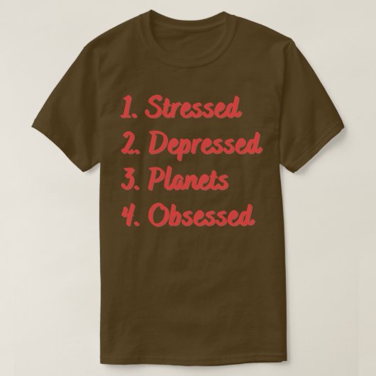Stressvolle depressieve planeten geobsedeerd t-shirt (Design voorkant)