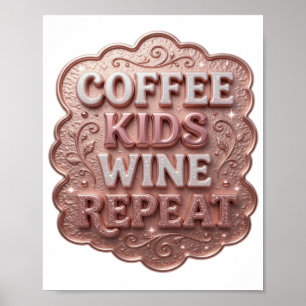 Striking Roze COFFEE KIDS WINE REPEAT Design Poster