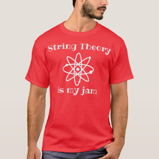 String Theory Is My-Jam Funny Quantum Physics Scie T-shirt