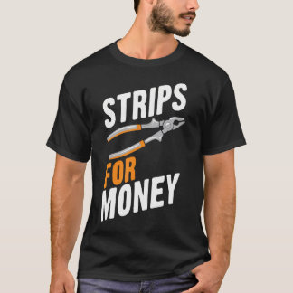 Strips For Money Funny Electrician Electrical Cont T-shirt