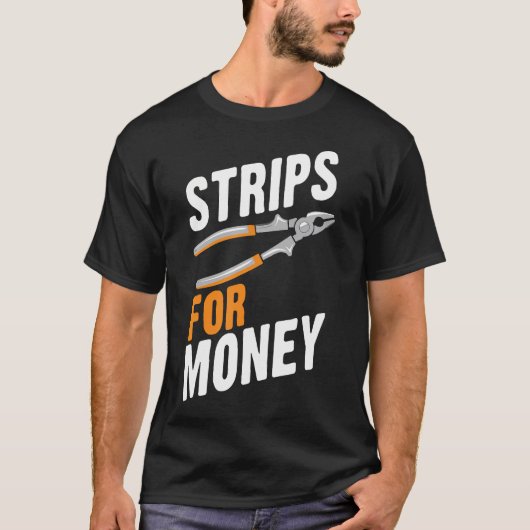 Strips For Money Funny Electrician Electrical Cont T-shirt (Voorkant)