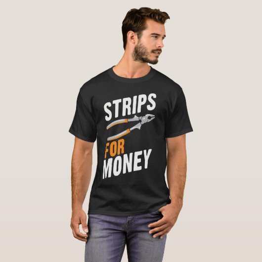 Strips For Money Funny Electrician Electrical Cont T-shirt (Voorkant volledig)