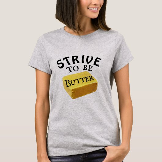 Strive to be a Butter T-Shirt (Voorkant)