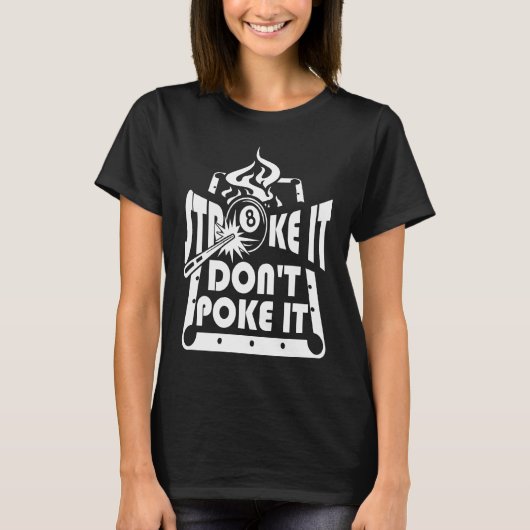 Stroke It Don't Poke It Pool Billiards Player 1 T-shirt (Voorkant)