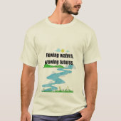 Stromend water, groeiende futures. t-shirt (Voorkant)