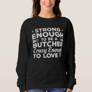 Strong Enough To Be A Butcher Crazy Enough To Love Trui