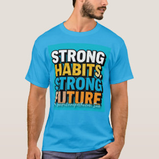 Strong Habits Strong Future Men’s T-Shirt 