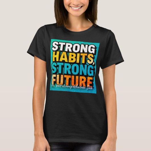 Strong Habits Strong Future Women’s T-Shirt (Voorkant)