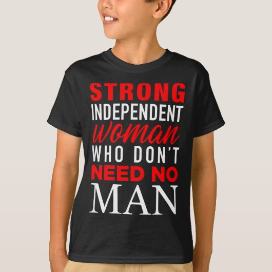 Strong Independent Woman Who Don't Need No Man - F T-shirt (Voorkant)