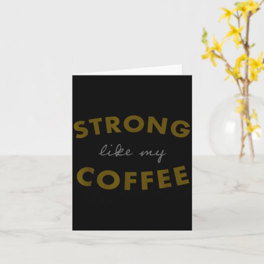 Strong Like My Coffee, Funny Coffee Saying  Kaart (Gele Bloem)