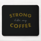 Strong Like My Coffee, Funny Coffee Saying  Muismat (Voorkant)