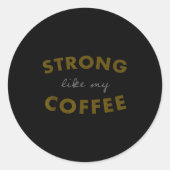 Strong Like My Coffee, Funny Coffee Saying  Ronde Sticker (Voorkant)