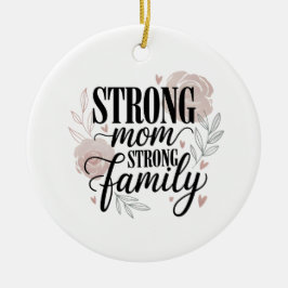 Strong Mom Strong Family Floral Quote Art Keramisch Ornament
