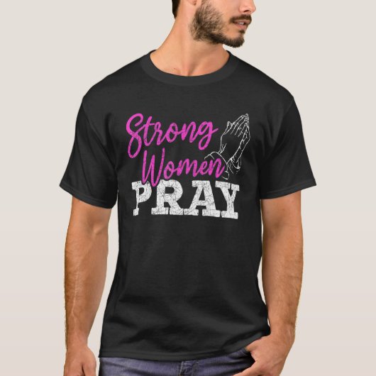 Strong Women Pray Christian Savior Jesus Christ Go T-shirt (Voorkant)