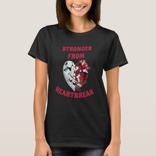 Stronger from heartbreak rejection build character t-shirt (Voorkant)