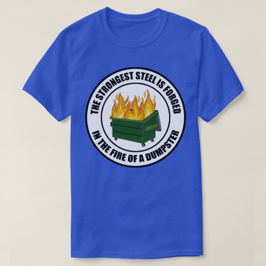 Strongest Sl Forged in Dumpster Fire Round T T-shirt (Design voorkant)