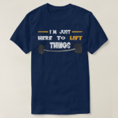 Strongman just here to lift things bodybuilder acc t-shirt (Design voorkant)