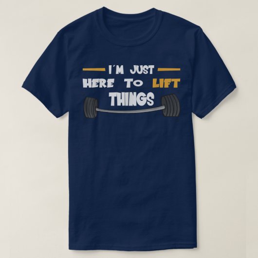 Strongman just here to lift things bodybuilder acc t-shirt (Design voorkant)