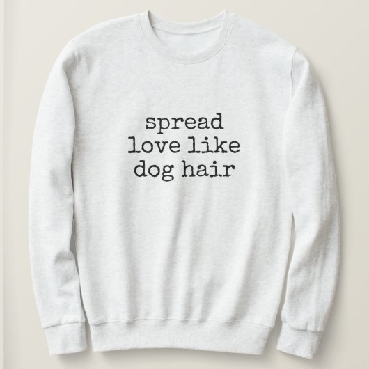 strooi liefde als hondenhaar Dames Sweatshirt (Design voorkant)