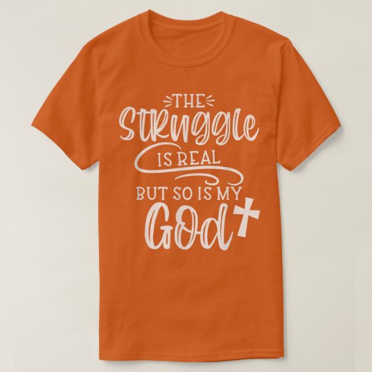 Struggle is Real But So is My God Religious Ch T-shirt (Design voorkant)