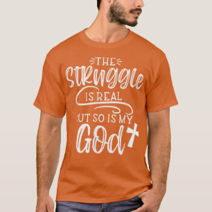 Struggle is Real But So is My God Religious Ch T-shirt