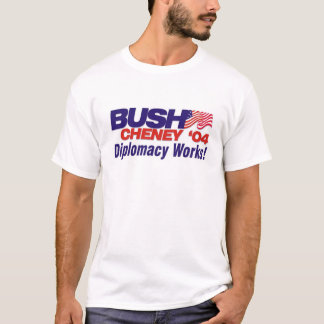 Struik/Cheney '04 Campaign Slogan: Diplomatie werk T-shirt