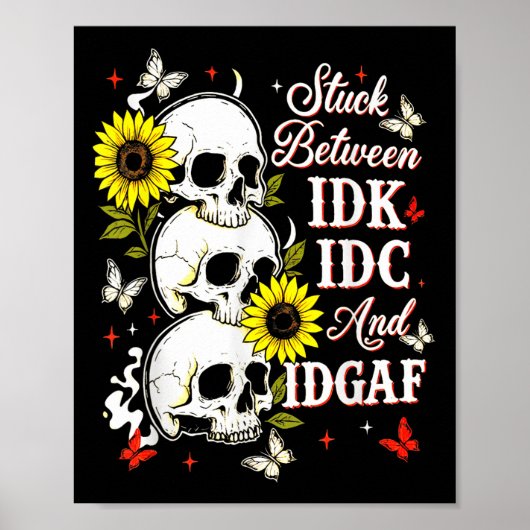 Stuck Between Idk, I And Idgaf Sunflower Skull Sar Poster (Voorkant)