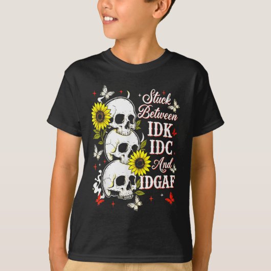 Stuck Between Idk, I And Idgaf Sunflower Skull Sar T-shirt (Voorkant)