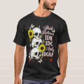 Stuck Between Idk, I And Idgaf Sunflower Skull Sar T-shirt (Voorkant)