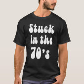 Stuck in the 70s Groovy Hippie Retro Disco Seventi T-shirt (Voorkant)