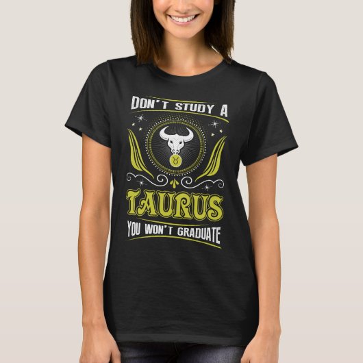 Studeer een Taurus die je niet Afstuderen Zodiac T-shirt (Voorkant)