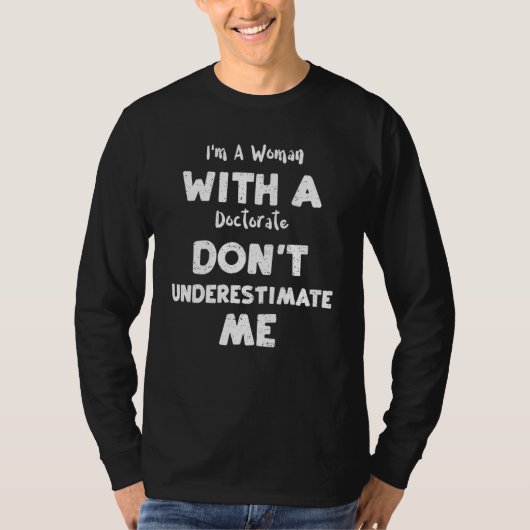 Student Ik Ben Een Vrouw Met Een Doctorsgraad Onde T-shirt (Voorkant)