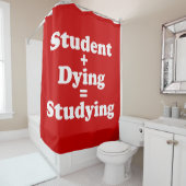 Student plus Dying staat gelijk aan studeren Douchegordijn (In situ)