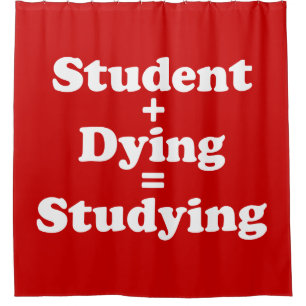 Student plus Dying staat gelijk aan studeren Douchegordijn