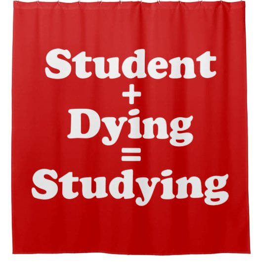 Student plus Dying staat gelijk aan studeren Douchegordijn (Voorkant)