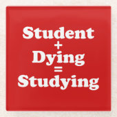 Student plus Dying staat gelijk aan studeren Glazen Onderzetter (Voorkant)