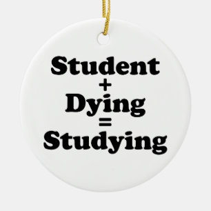 Student plus Dying staat gelijk aan studeren Keramisch Ornament