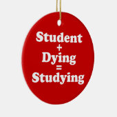 Student plus Dying staat gelijk aan studeren Keramisch Ornament (Rechts)