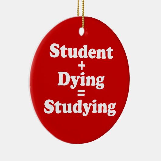 Student plus Dying staat gelijk aan studeren Keramisch Ornament (Rechts)