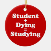Student plus Dying staat gelijk aan studeren Keramisch Ornament (Voorkant)