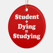 Student plus Dying staat gelijk aan studeren Keramisch Ornament (Links)